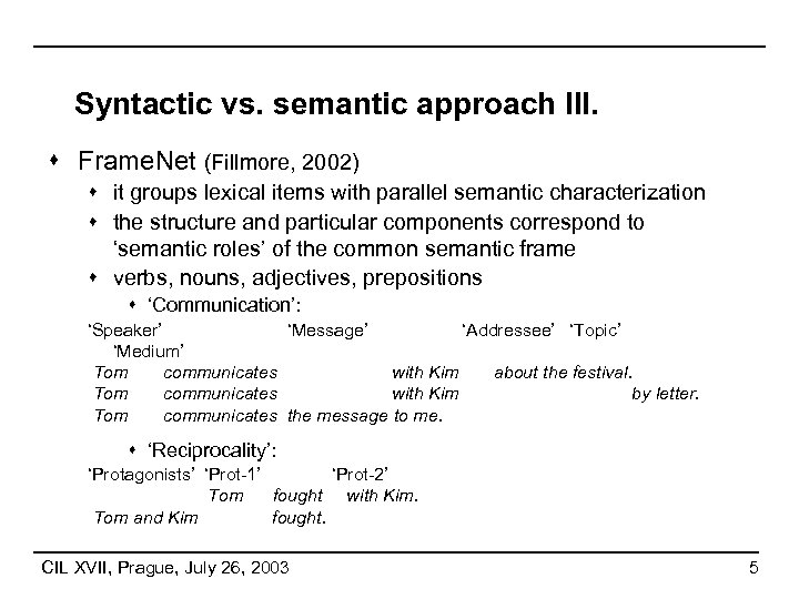Syntactic vs. semantic approach III. s Frame. Net (Fillmore, 2002) s it groups lexical