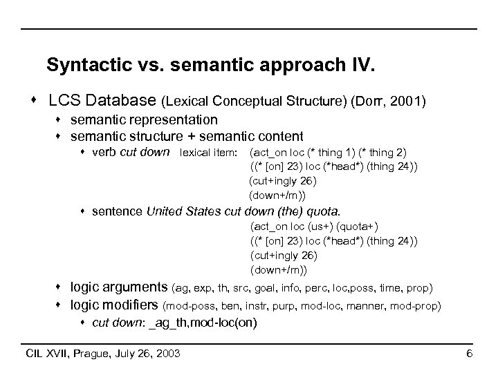 Syntactic vs. semantic approach IV. s LCS Database (Lexical Conceptual Structure) (Dorr, 2001) s