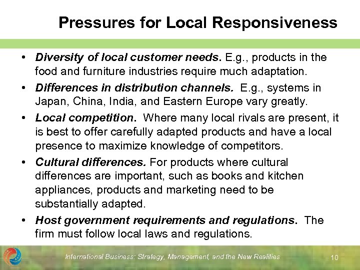 Pressures for Local Responsiveness • Diversity of local customer needs. E. g. , products