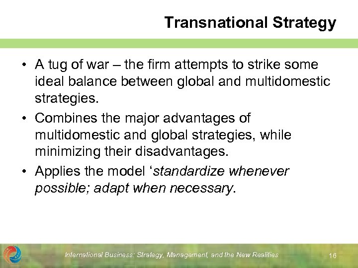 Transnational Strategy • A tug of war – the firm attempts to strike some