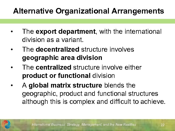 Alternative Organizational Arrangements • • The export department, with the international division as a