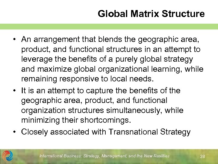 Global Matrix Structure • An arrangement that blends the geographic area, product, and functional