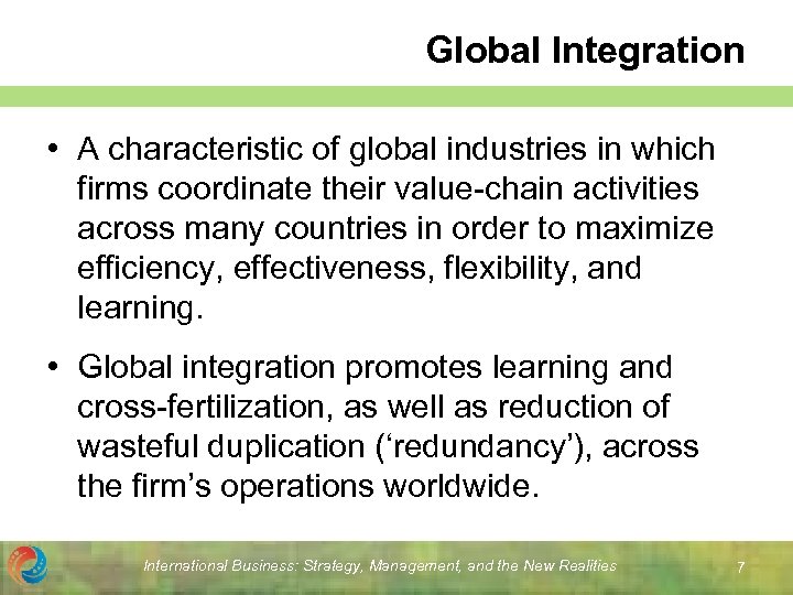 Global Integration • A characteristic of global industries in which firms coordinate their value-chain