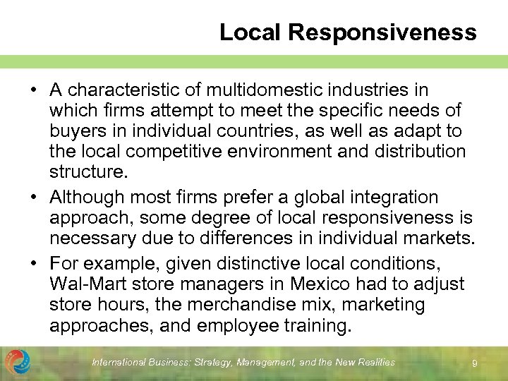 Local Responsiveness • A characteristic of multidomestic industries in which firms attempt to meet