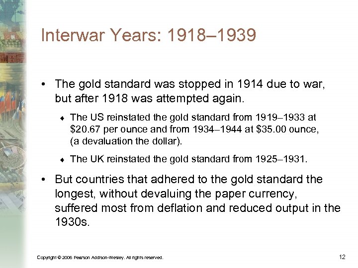 Interwar Years: 1918– 1939 • The gold standard was stopped in 1914 due to