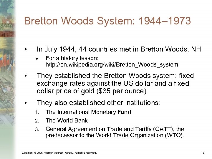 Bretton Woods System: 1944– 1973 • In July 1944, 44 countries met in Bretton