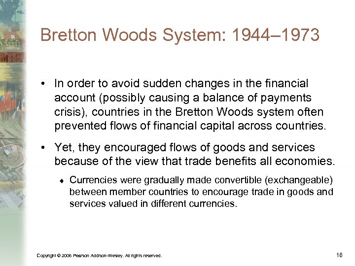 Bretton Woods System: 1944– 1973 • In order to avoid sudden changes in the