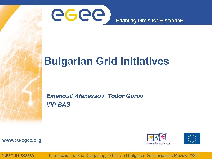 Enabling Grids for E-scienc. E Bulgarian Grid Initiatives Emanouil Atanassov, Todor Gurov IPP-BAS www.