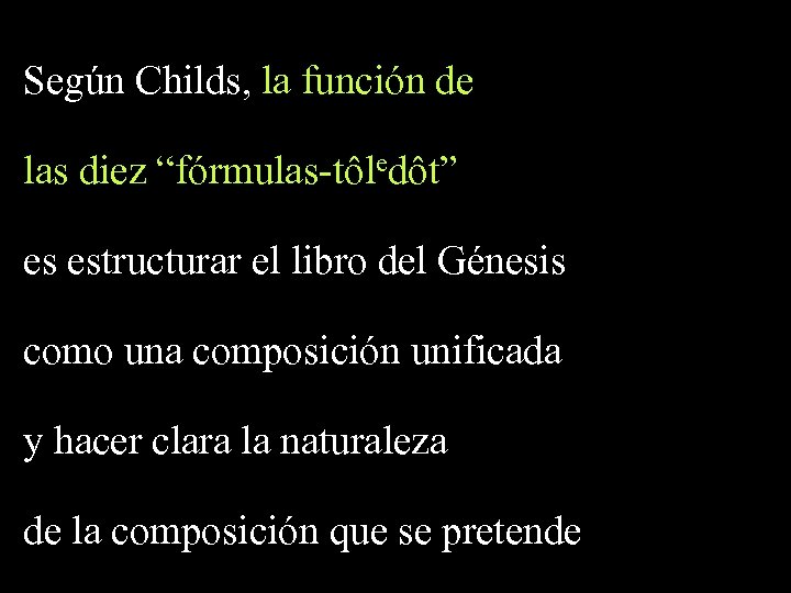 Según Childs, la función de las diez “fórmulas-tôledôt” es estructurar el libro del Génesis