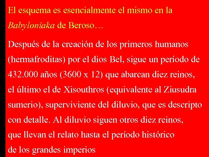 El esquema es esencialmente el mismo en la Babyloniaka de Beroso… Después de la