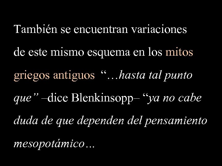 También se encuentran variaciones de este mismo esquema en los mitos griegos antiguos “…hasta