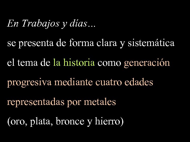 En Trabajos y días… se presenta de forma clara y sistemática el tema de