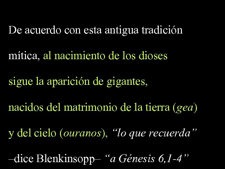 De acuerdo con esta antigua tradición mítica, al nacimiento de los dioses sigue la