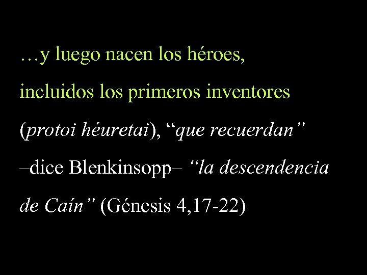 …y luego nacen los héroes, incluidos los primeros inventores (protoi héuretai), “que recuerdan” –dice
