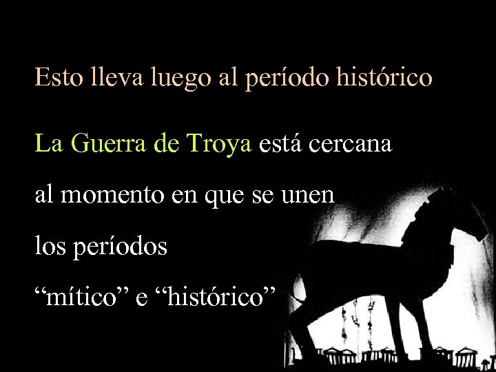 Esto lleva luego al período histórico La Guerra de Troya está cercana al momento
