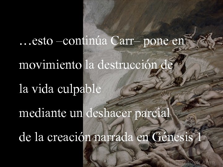 …esto –continúa Carr– pone en movimiento la destrucción de la vida culpable mediante un