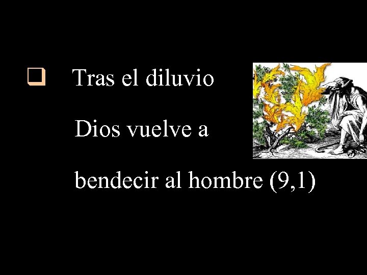 q Tras el diluvio Dios vuelve a bendecir al hombre (9, 1) 