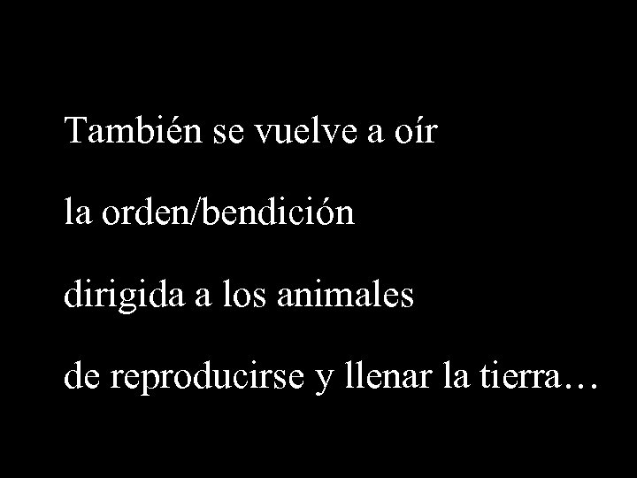 También se vuelve a oír la orden/bendición dirigida a los animales de reproducirse y
