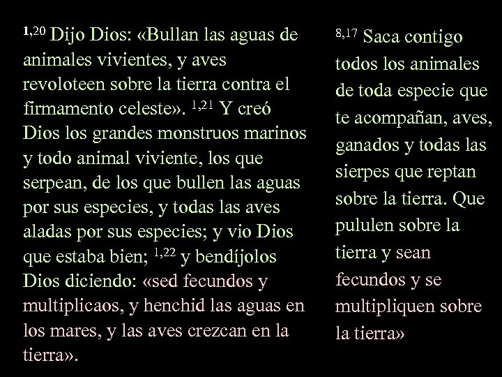 1, 20 Dijo Dios: «Bullan las aguas de 8, 17 Saca contigo animales vivientes,
