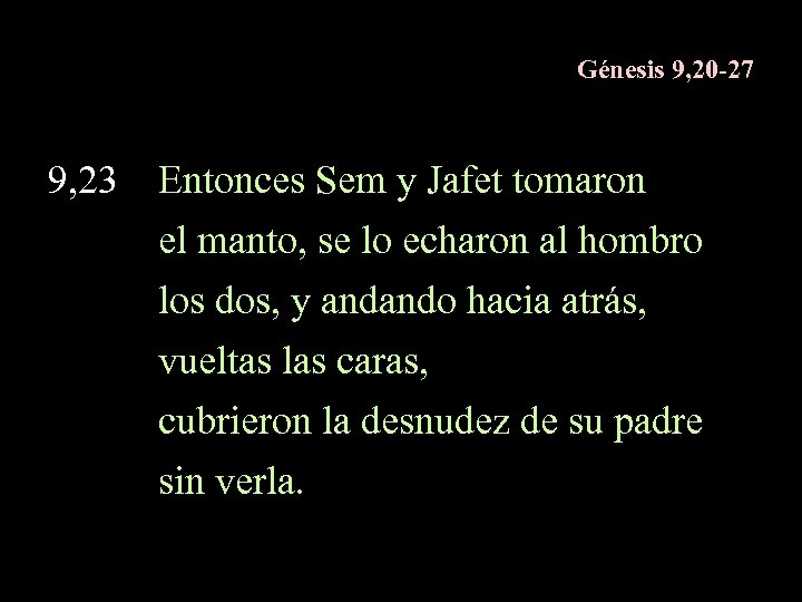 Génesis 9, 20 -27 9, 23 Entonces Sem y Jafet tomaron el manto, se