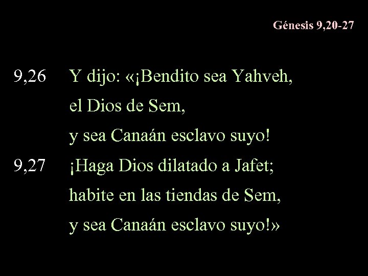 Génesis 9, 20 -27 9, 26 Y dijo: «¡Bendito sea Yahveh, el Dios de