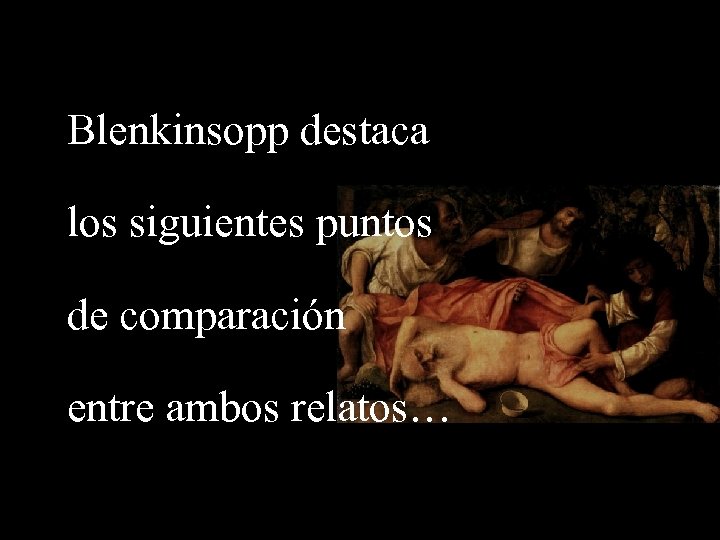 Blenkinsopp destaca los siguientes puntos de comparación entre ambos relatos… 