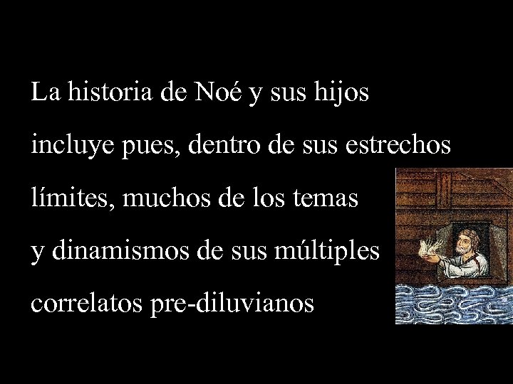 La historia de Noé y sus hijos incluye pues, dentro de sus estrechos límites,