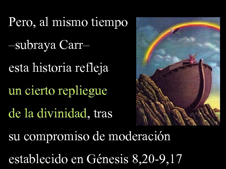 Pero, al mismo tiempo –subraya Carr– esta historia refleja un cierto repliegue de la