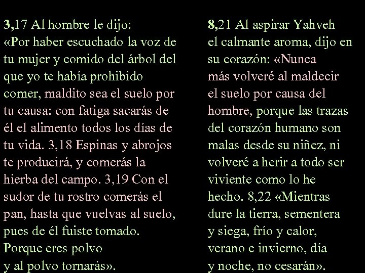 3, 17 Al hombre le dijo: «Por haber escuchado la voz de tu mujer