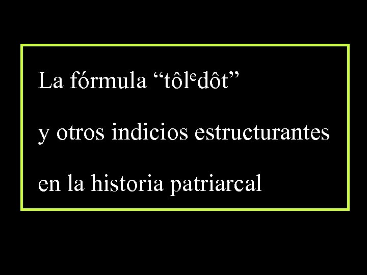 edôt” La fórmula “tôl y otros indicios estructurantes en la historia patriarcal 