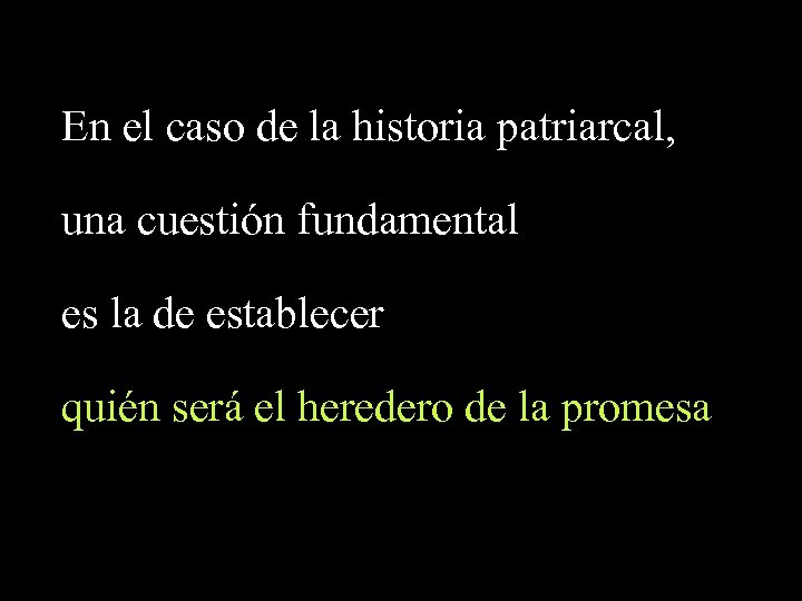 En el caso de la historia patriarcal, una cuestión fundamental es la de establecer