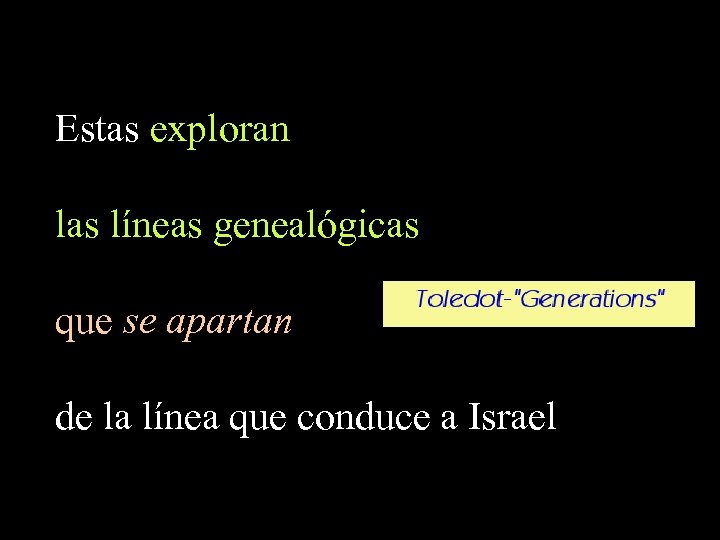 Estas exploran las líneas genealógicas que se apartan de la línea que conduce a