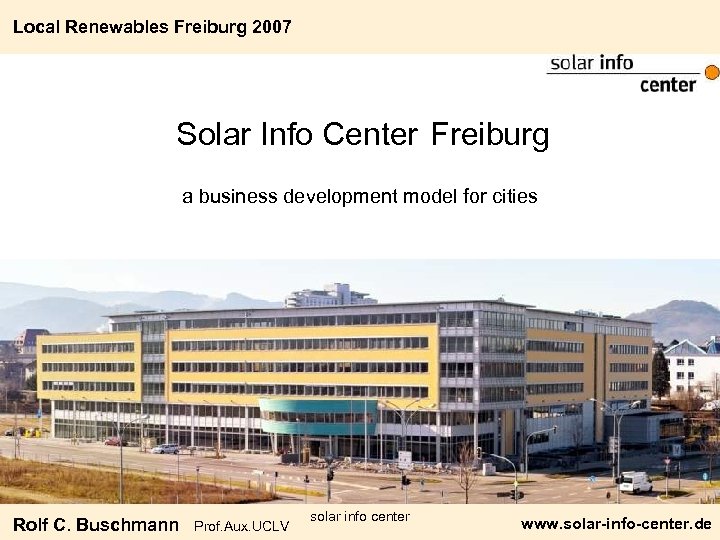 Local Renewables Freiburg 2007 Solar Info Center Freiburg a business development model for cities
