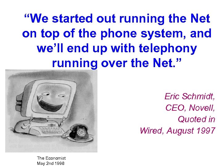 “We started out running the Net on top of the phone system, and we’ll