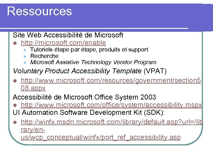 Ressources Site Web Accessibilité de Microsoft l http: //microsoft. com/enable l l l Tutoriels