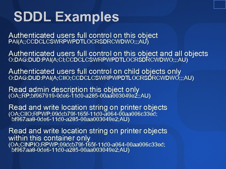SDDL Examples Authenticated users full control on this object PAI(A; ; CCDCLCSWRPWPDTLOCRSDRCWDWO; ; ;