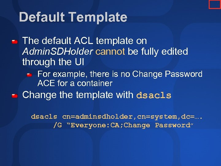 Default Template The default ACL template on Admin. SDHolder cannot be fully edited through