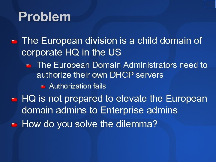 Problem The European division is a child domain of corporate HQ in the US