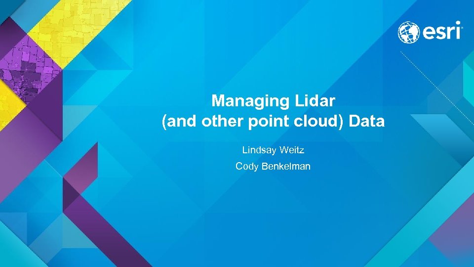 Managing Lidar (and other point cloud) Data Lindsay Weitz Cody Benkelman 