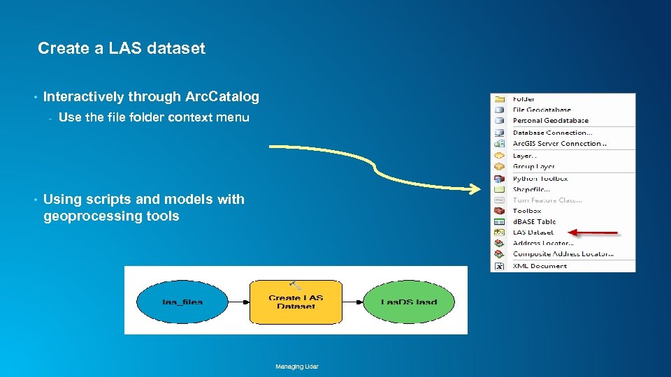 Create a LAS dataset • Interactively through Arc. Catalog - • Use the file