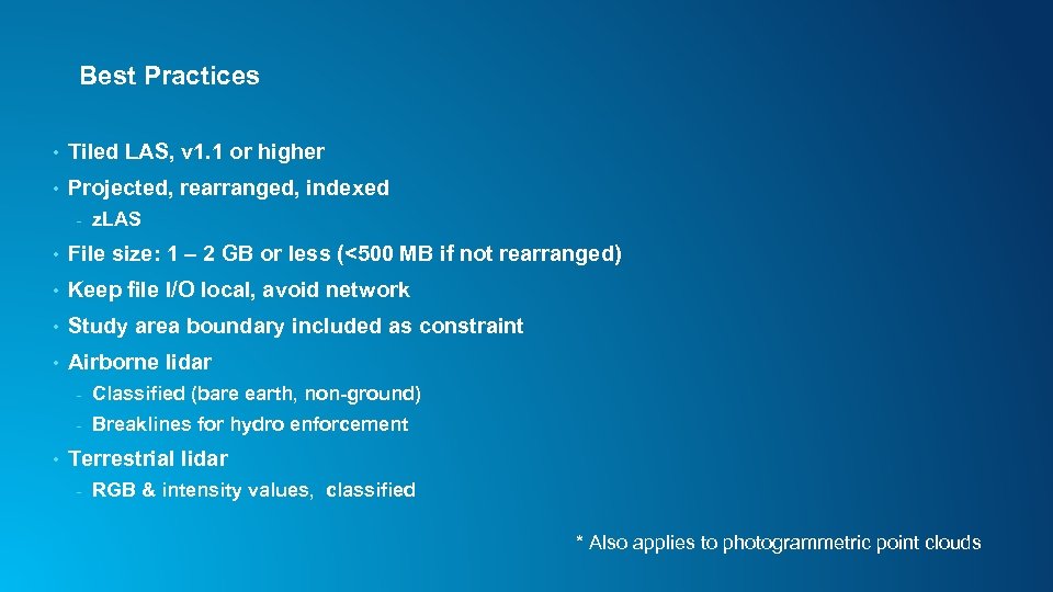 Best Practices • Tiled LAS, v 1. 1 or higher • Projected, rearranged, indexed