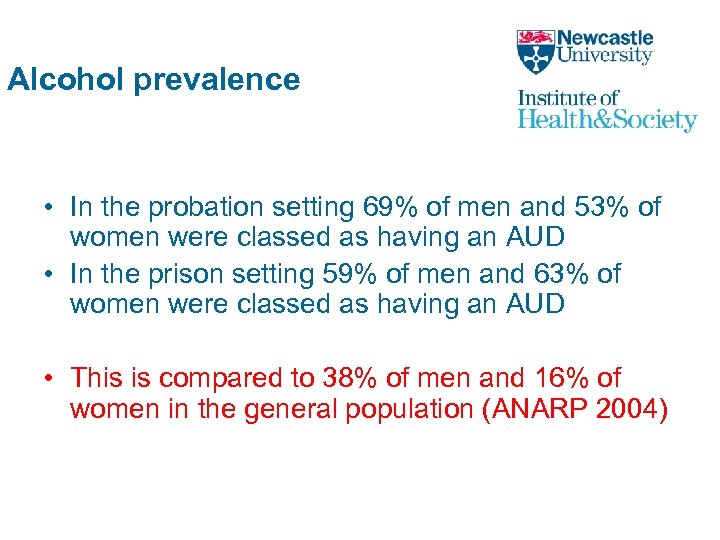 Alcohol prevalence • In the probation setting 69% of men and 53% of women
