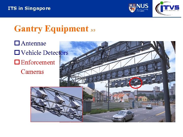 ITS in Singapore Gantry Equipment o Antennae o Vehicle Detectors o Enforcement Cameras 3/3