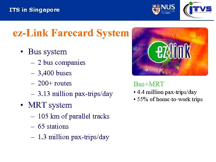 ITS in Singapore ez-Link Farecard System • Bus system – – 2 bus companies