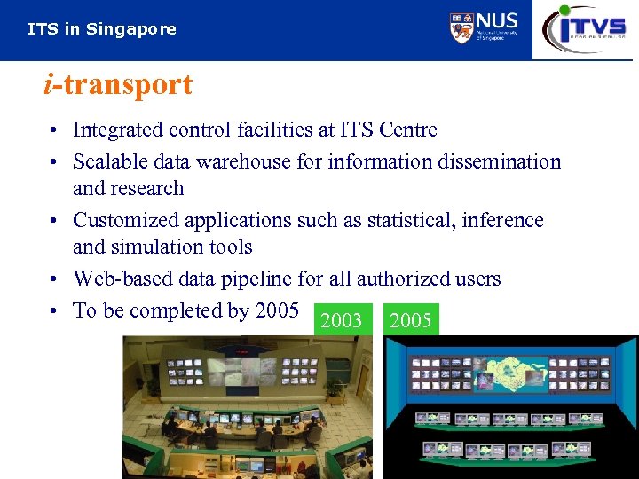 ITS in Singapore i-transport • Integrated control facilities at ITS Centre • Scalable data