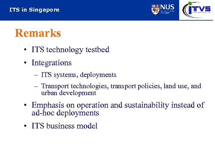 ITS in Singapore Remarks • ITS technology testbed • Integrations – ITS systems, deployments
