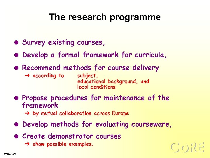 The research programme l Survey existing courses, l Develop a formal framework for curricula,