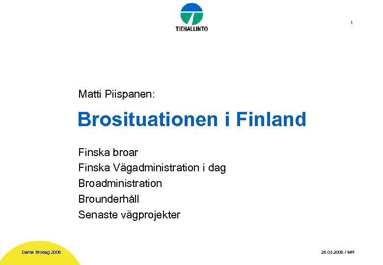 1 Matti Piispanen: Brosituationen i Finland Finska broar Finska Vägadministration i dag Broadministration Brounderhåll