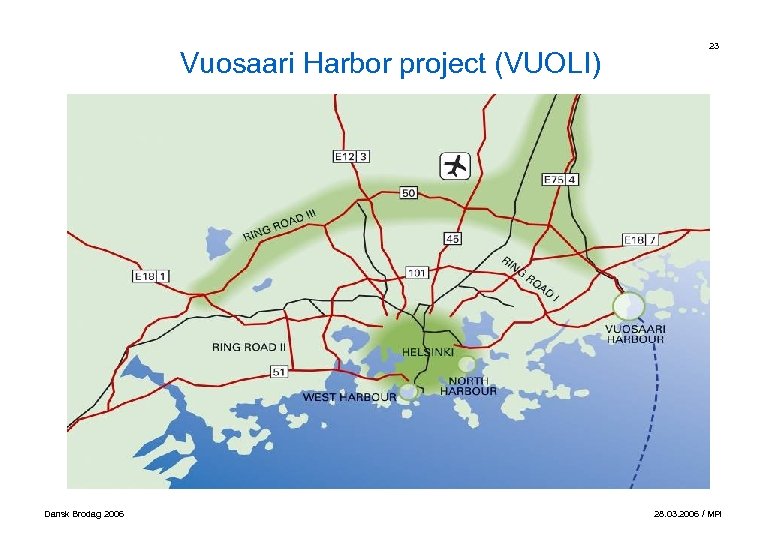 Vuosaari Harbor project (VUOLI) Dansk Brodag 2006 23 28. 03. 2006 / MPi 