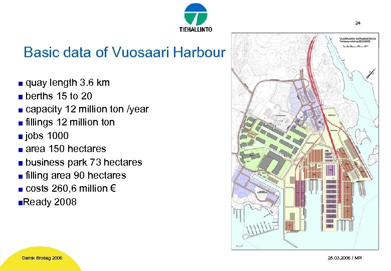 24 Basic data of Vuosaari Harbour quay length 3. 6 km berths 15 to